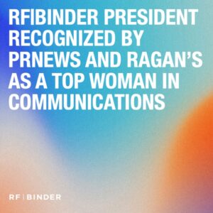 The text "RF|BINDER PRESIDENT RECOGNIZED BY PRNEWS AND RAGAN’S AS A TOP WOMAN IN COMMUNICATIONS" over a blue, pink, and orange gradient background